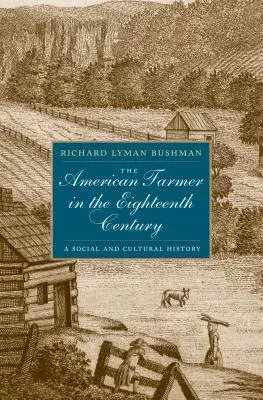 The American Farmer in the Eighteenth Century: A Social and Cultural History