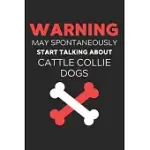 WARNING MAY SPONTANEOUSLY START TALKING ABOUT CATTLE COLLIE DOGS: LINED JOURNAL, 120 PAGES, 6 X 9, FUNNY CATTLE COLLIE DOG NOTEBOOK GIFT IDEA, BLACK M