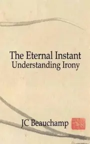The Eternal Instant: Understanding Irony by Jc Beauchamp (English) Paperback Boo