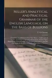 Miller's Analytical and Practical Grammar of the English Language, on the