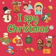 I spy Christmas: A Fun Guessing Game for 2-5 Year Olds ! Preschool Alphabet Activity Book