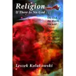 RELIGION: IF THERE IS NO GOD-- : ON GOD, THE DEVIL, SIN, AND OTHER WORRIES OF THE SO-CALLED PHILOSOPHY OF RELIGION