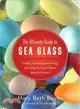 The Ultimate Guide to Sea Glass ─ Finding, Collecting, Identifying, and Using the Ocean?s Most Beautiful Stones, Beach Comber's Edition