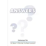 ANSWERS: A USER’S GUIDE TO RETIREMENT