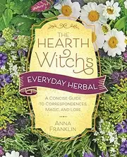 Hearth Witch's Everyday Herbal, The: A Concise Guide to Correspondences, Magic, and Lore