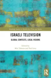 Israeli Television: Global Contexts, Local Visions (Routledge Studies in