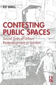 Contesting Public Spaces: Social Lives of Urban Redevelopment in London