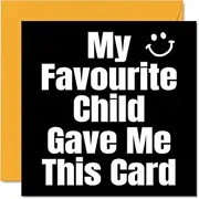 Funny Birthday Cards for Mum Dad - My Favourite Child - Joke Happy Birthday Card for Dad Mum from Son Daughter, Banter Birthday Gifts, 145mm x 145mm Humour Greeting Cards Gift Papa Daddy Mom Mummy