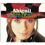 (二手CD) ABIGAIL DON'T YOU WANNA KNOW英國版混音單曲收錄7種版本