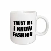 3dRose Trust me I know Fashion - fun fashionista and designer humor - funny Mug