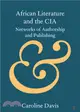 African Literature and the CIA：Networks of Authorship and Publishing