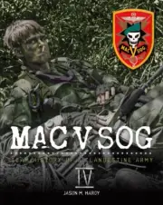 MAC V SOG: TEAM HISTORY OF A CLANDESTINE ARMY, VOL. 4 (IV),