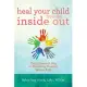 Heal Your Child from the Inside Out: The 5-Element Way to Nurturing Healthy, Happy Kids