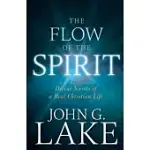 THE FLOW OF THE SPIRIT: DIVINE SECRETS OF A REAL CHRISTIAN LIFE
