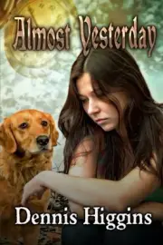 ALMOST YESTERDAY By Dennis Higgins & Dave Field **BRAND NEW**