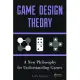 Game Design Theory: A New Philosophy for Understanding Games