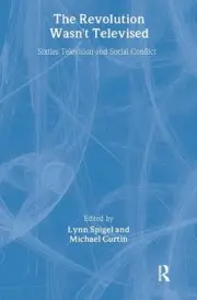 The Revolution Wasn't Televised: Sixties Television and Social Conflict by Lynn