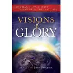 VISIONS OF GLORY: ONE MAN’S ASTONISHING ACCOUNT OF THE LAST DAYS