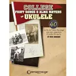 COLLEGE FIGHT SONGS & ALMA MATERS FOR UKULELE: OVER 40 OF THE BEST KNOWN TEAM SONGS FROM MAJOR CONFERENCES ALL ACROSS THE COUNTR