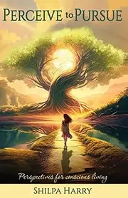 Perceive to Pursue: Perspectives for conscious living