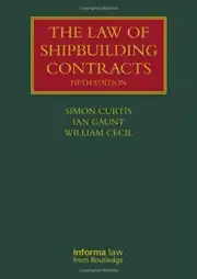 The Law of Shipbuilding Contracts (Lloyd's Ship, Curtis, Gaunt, Cecil..