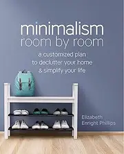 Minimalism Room by Room: A Customized Plan to Declutter Your Home and Simplify Your Life
