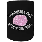 Alcohol Stubby Holder - Brain Cells Come And Go - Funny Novelty Birthday Gift Joke Beer Can Bottle