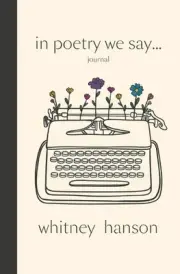 In Poetry We Say Journal by Whitney Hanson Paperback Book