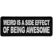 WEIRD IS A SIDE EFFECT OF BEING AWESOME- IRON or SEW-ON PATCH