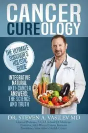 Cancer Cureology : The Ultimate Survivor's Holistic Guide: Integrative, Natur...