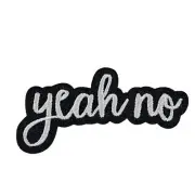 Yeah No - Embroidered Patch
