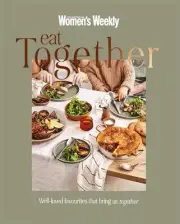 Eat Together: Well-loved Favourites that Bring Us Together by The Australian Wom