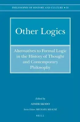 Other Logics: Alternatives to Formal Logic in the History of Thought and Contemporary Philosophy