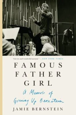 Famous Father Girl : A Memoir of Growing up Bernstein by Jamie Bernstein (2019,
