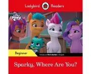 Ladybird Readers Beginner Level My Little Pony Sparky, Where are You? (ELT Graded Reader)