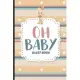 Oh Baby Guest Book: Guest Registry For Baby Shower, New Parents Keepsake, Bundle Of Joy Baby Journal, Family Well-Wishes & Advice Notebook