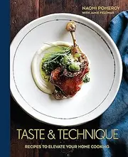 Taste & Technique: Recipes to Elevate Your Home Cooking [A Cookbook]