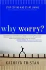 Why Worry?: Stop Coping and Start Living (Paperback or Softback)