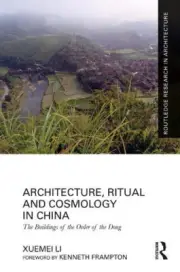 Architecture, Ritual and Cosmology in China: The Buildings of the Order of the