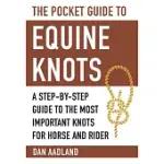 THE POCKET GUIDE TO EQUINE KNOTS: A STEP-BY-STEP GUIDE TO THE MOST IMPORTANT KNOTS FOR HORSE AND RIDER