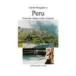 FRED THE PHOTOGRAPHER IN PERU FROM THE ANDES TO THE AMAZON: A PHOTOGRAPHIC JOURNAL