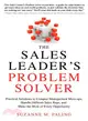 The Sales Leader's Problem Solver ─ Practical Solutions to Conquer Management Mess-ups, Handle Difficult Sales Reps, and Make the Most of Every Opportunity