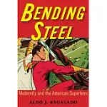 BENDING STEEL: MODERNITY AND THE AMERICAN SUPERHERO