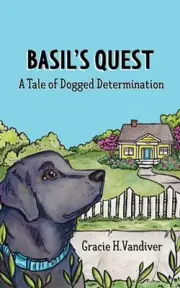 Basil's Quest, A Tale of Dogged Determination by Gracie H. Vandiver (English) Pa