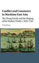 Conflict and Commerce in Maritime East Asia: The Zheng Family and the Shaping of the Modern World, c. 1620-1720