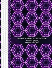 Organic Chemistry Hexagonal Graph Paper 2023 - 2024: Perfect 500 pages 8.5"x11" inches