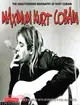 Maximum Kurt Cobain: The Unauthorised Biography of Kurt Cobain