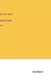 Ultima Thule: Vol. 1 by Richard F. Burton Hardcover Book