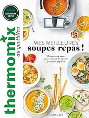 Thermomix : Mes meilleures soupes repas