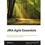 JIRA AGILE ESSENTIALS: BRING THE POWER OF AGILE TO ATLASSIAN JIRA AND RUN YOUR PROJECTS EFFICIENTLY WITH SCRUM AND KANBAN